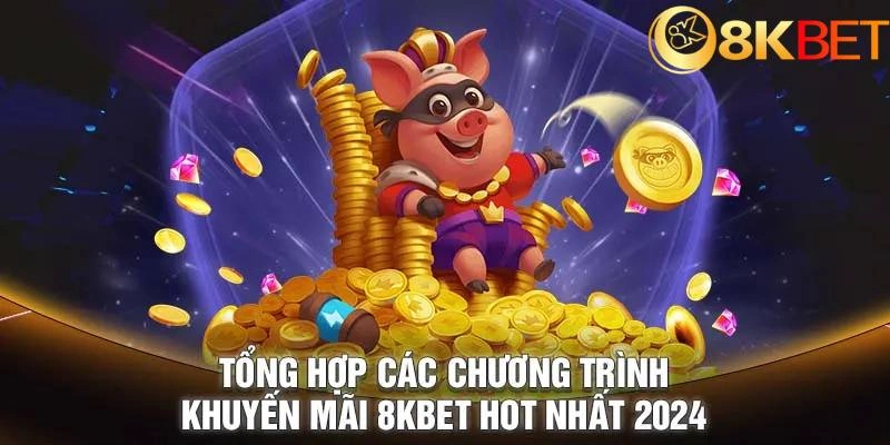 Chi tiết cách áp dụng nhận thưởng ưu đãi tại 8KBET dành cho tân binh