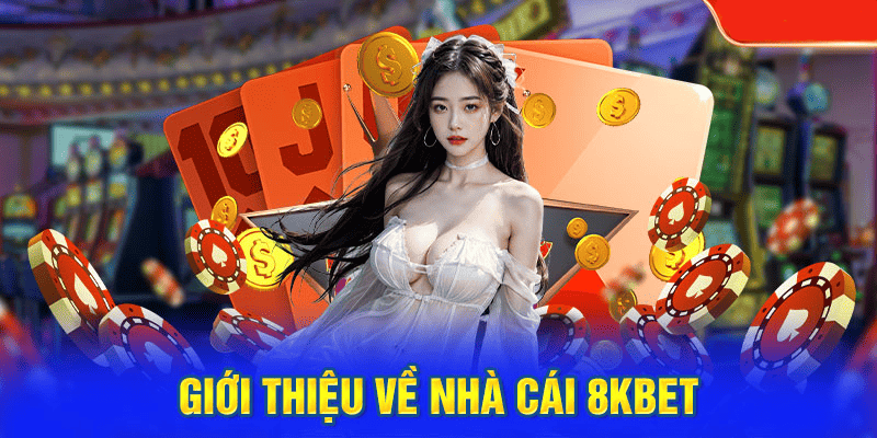 Giới thiệu sơ lược về nhà cái nổi tiếng 8KBET