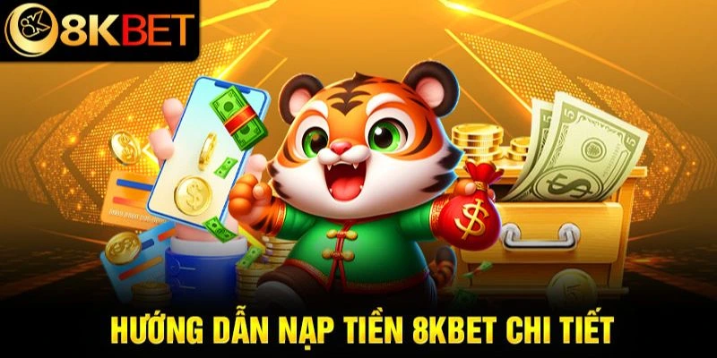 Tiến trình nạp tiền 8kbet chi tiết nhất