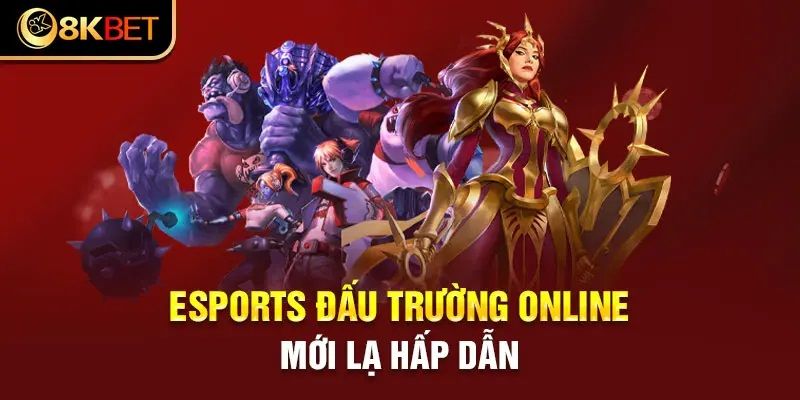 Thế giới Esports cực hấp dẫn